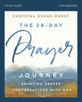 The 28-Day Prayer Journey Bible Study Guide: Enjoying Deeper Conversations with God - Paperback