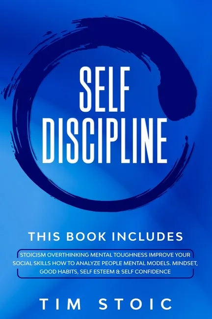 Self-Discipline: This Book Includes: Stoicism Overthinking Mental Toughness Improve Your social Skills How to Analyze People Mental Mod - Paperback