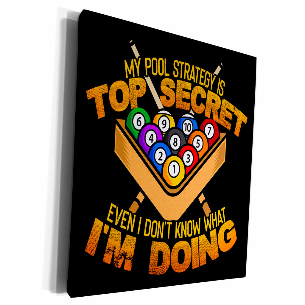 3dRose My Pool Strategy is Top Secret Even I Dont Know What... - Museum Grade Canvas Wrap (cw_326122)