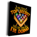 3dRose My Pool Strategy is Top Secret Even I Dont Know What... - Museum Grade Canvas Wrap (cw_326122)