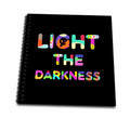 3dRose Inspirational colorful text Light The Darkness on black. A cool... - Drawing Books (db_338319)
