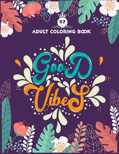 Good Vibes Adult Coloring Book: Motivational and Inspirational Sayings Coloring Book for Adults - Large Print Coloring Book For Adult Relaxation And S - Paperback