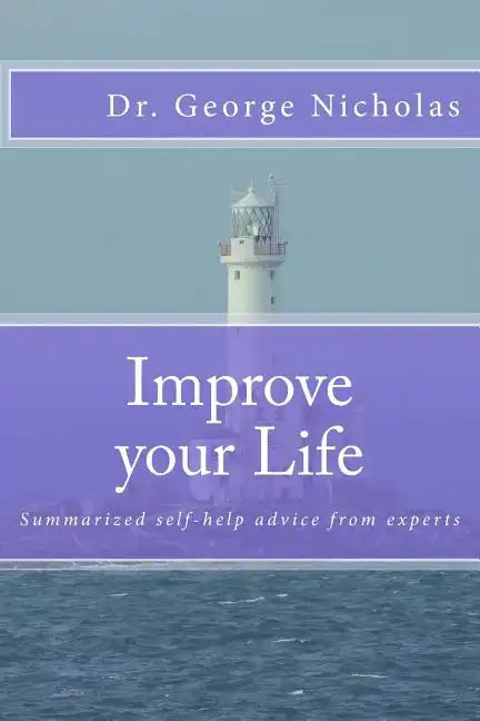 Improve your Life: Summarized self-help advice from experts - Paperback